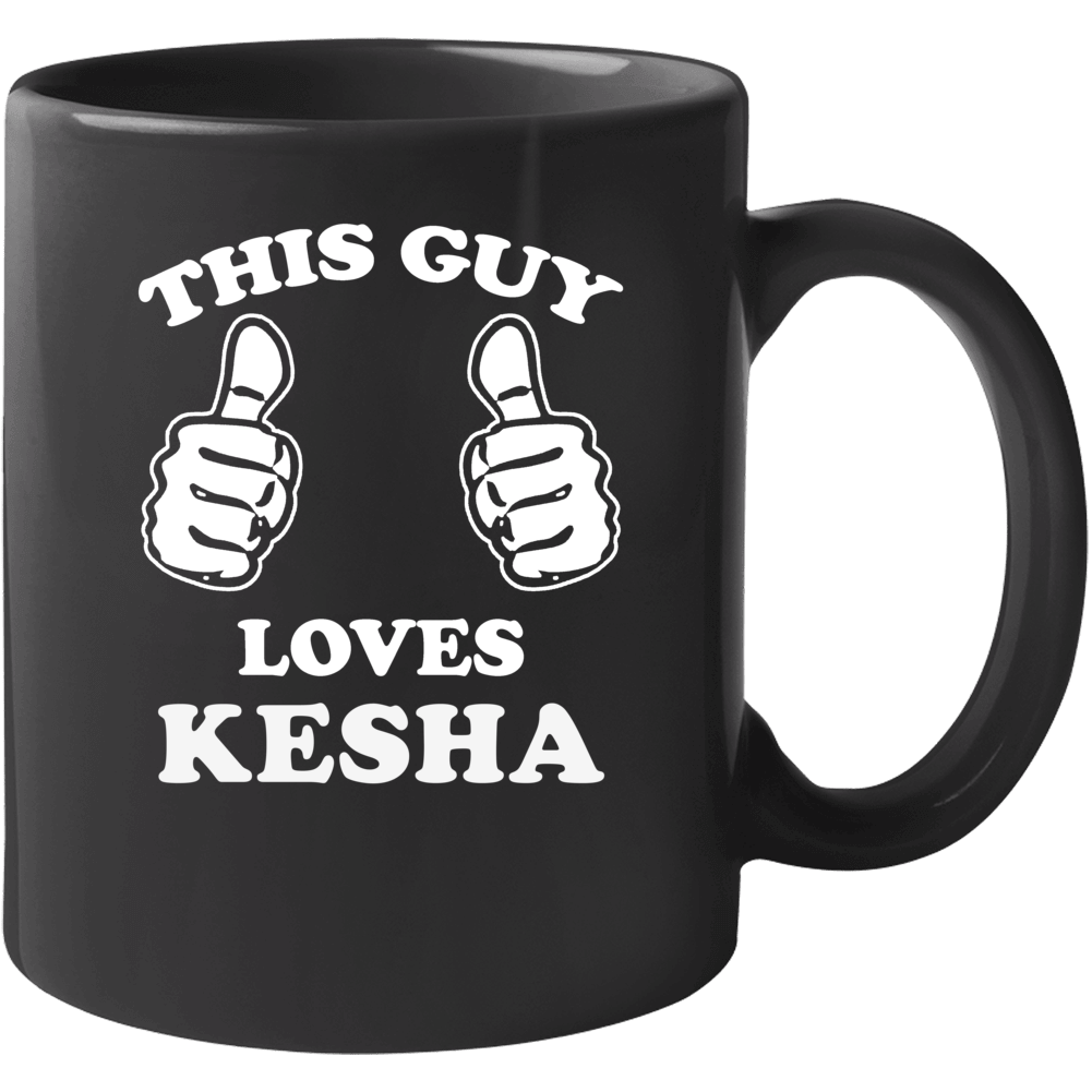 This Guy Loves Kesha Celebrity Mug This Guy Loves Kesha Celebrity Mug