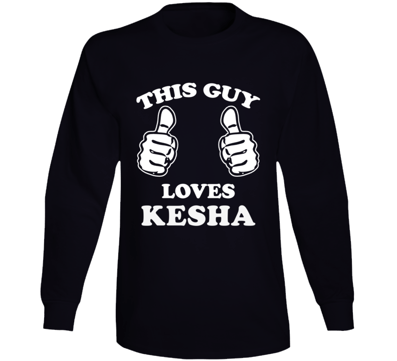 This Guy Loves Kesha Celebrity Long Sleeve This Guy Loves Kesha Celebrity Long Sleeve