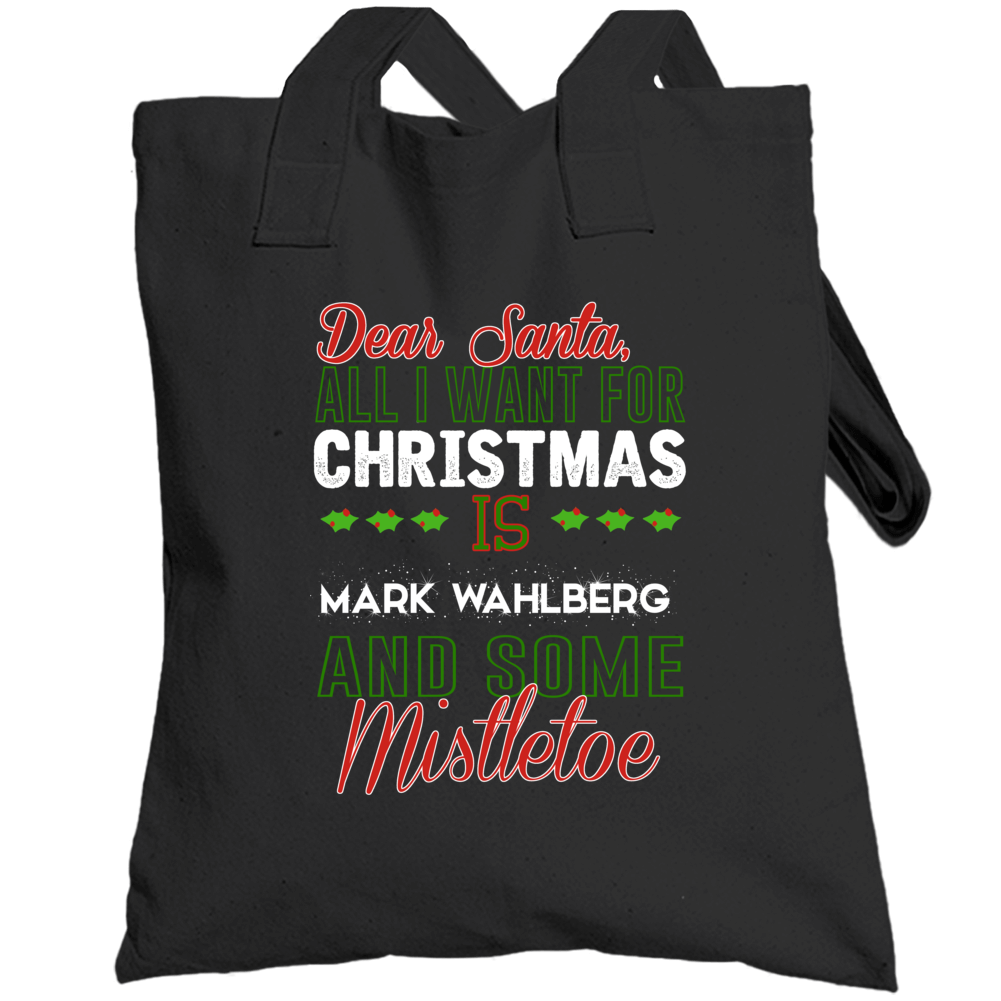 Dear Santa All I Need Is Mark Wahlberg And Mistletoe Christmas Totebag Dear Santa All I Need Is Mark Wahlberg And Mistletoe Christmas Totebag