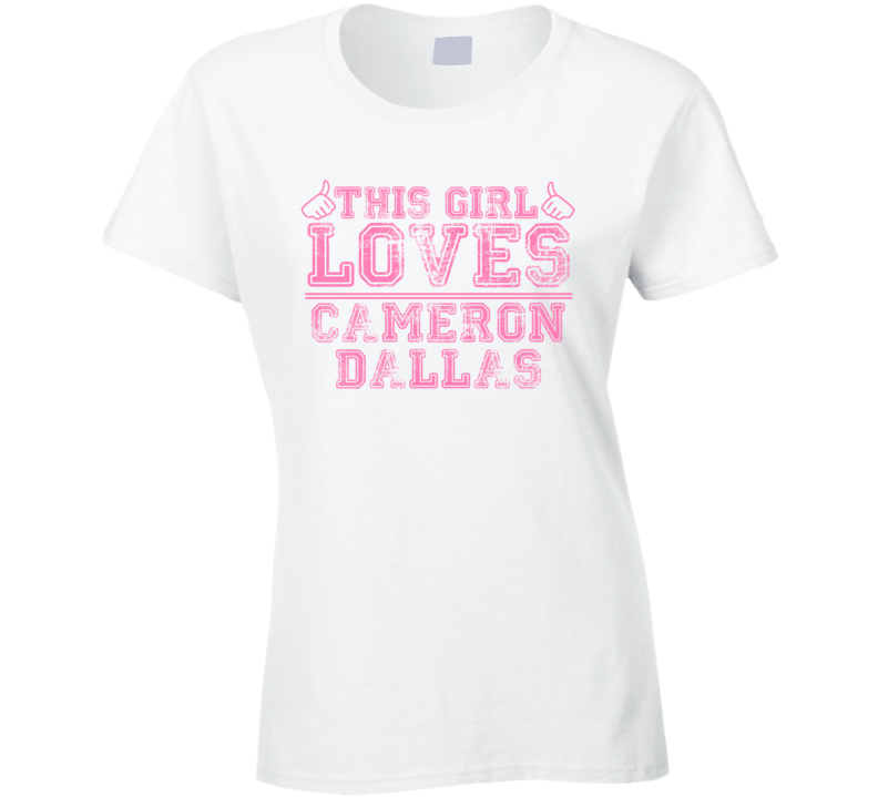 This Girl Loves Cameron Dallas Celebrity Ladies T Shirt This Girl Loves Cameron Dallas Celebrity Ladies T Shirt
