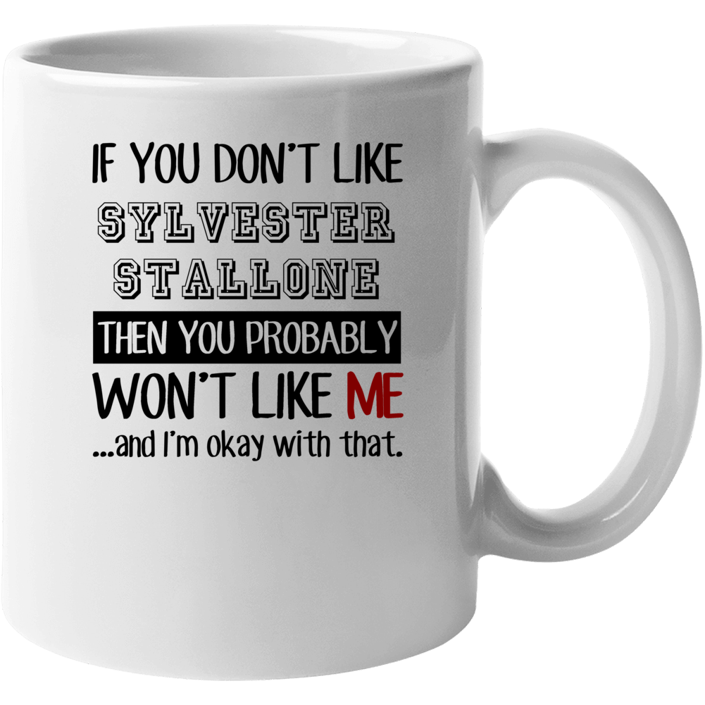 If You Dont Like Sylvester Stallone Funny Fan Celebrity Mug If You Dont Like Sylvester Stallone Funny Fan Celebrity Mug