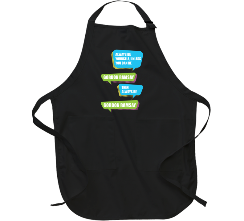 Always Be Gordon Ramsay Funny Celebrity Apron Always Be Gordon Ramsay Funny Celebrity Apron