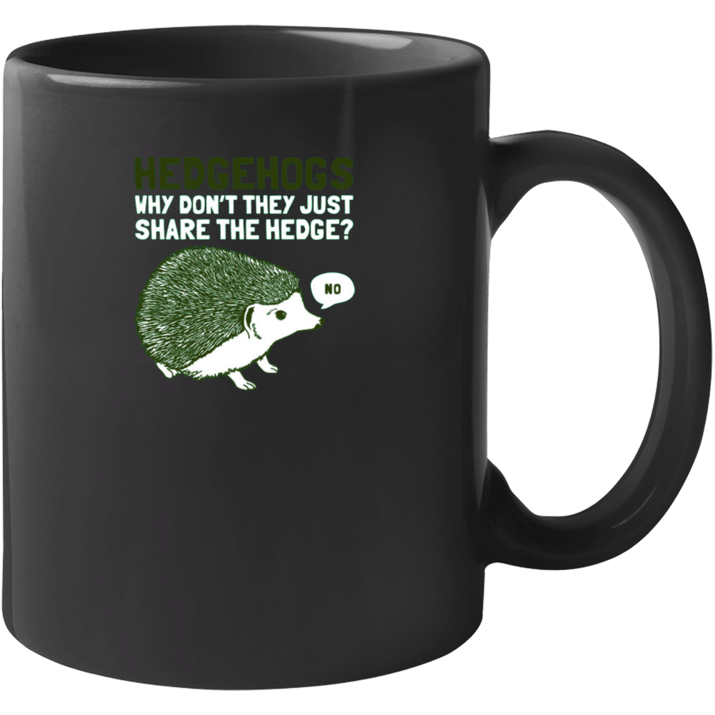 Hedgehogs Dont Share Hogs Funny Joke Pun Mug Hedgehogs Dont Share Hogs Funny Joke Pun Mug