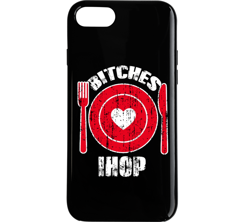 Bitches Love Ihop Funny Favorite Food Phone Case