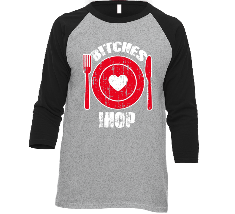 Bitches Love Ihop Funny Favorite Food T Shirt