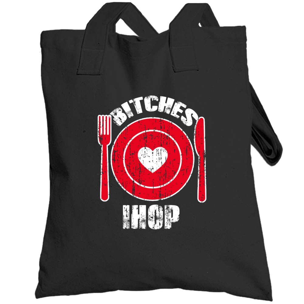 Bitches Love Ihop Funny Favorite Food Totebag Bitches Love Ihop Funny Favorite Food Totebag