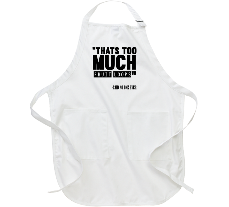 Thats Too Much Fruit Loops Said No One Ever Funny Apron Thats Too Much Fruit Loops Said No One Ever Funny Apron