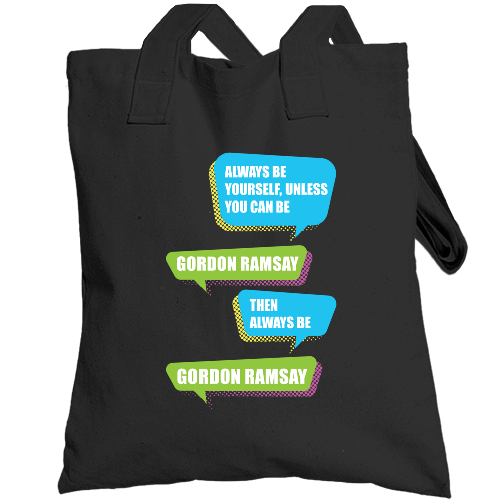 Always Be Gordon Ramsay Funny Celebrity Totebag Always Be Gordon Ramsay Funny Celebrity Totebag
