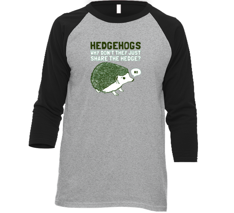 Hedgehogs Dont Share Hogs Funny Joke Pun T Shirt Hedgehogs Dont Share Hogs Funny Joke Pun T Shirt