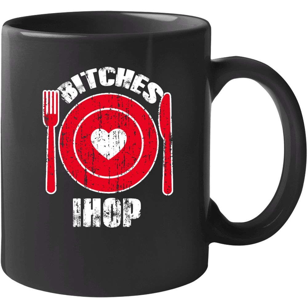 Bitches Love Ihop Funny Favorite Food Mug