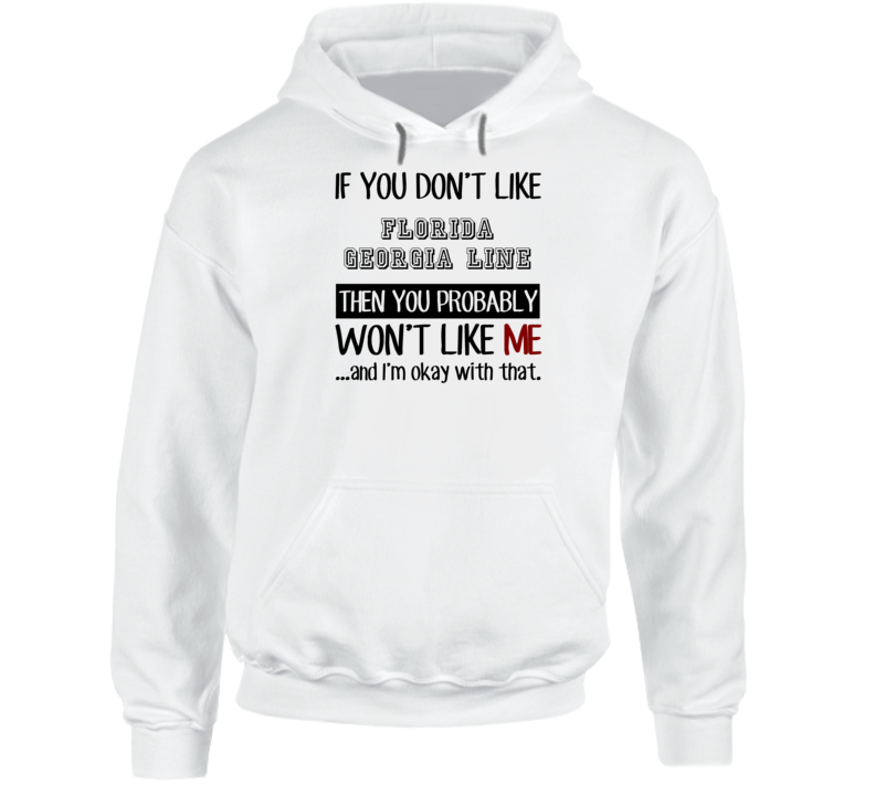 If You Dont Like Florida Georgia Line Funny Fan Celebrity Hoodie If You Dont Like Florida Georgia Line Funny Fan Celebrity Hoodie