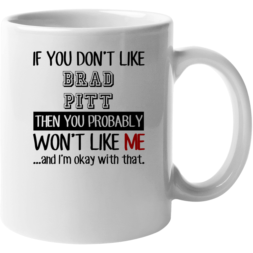 If You Dont Like Brad Pitt Funny Fan Celebrity Mug