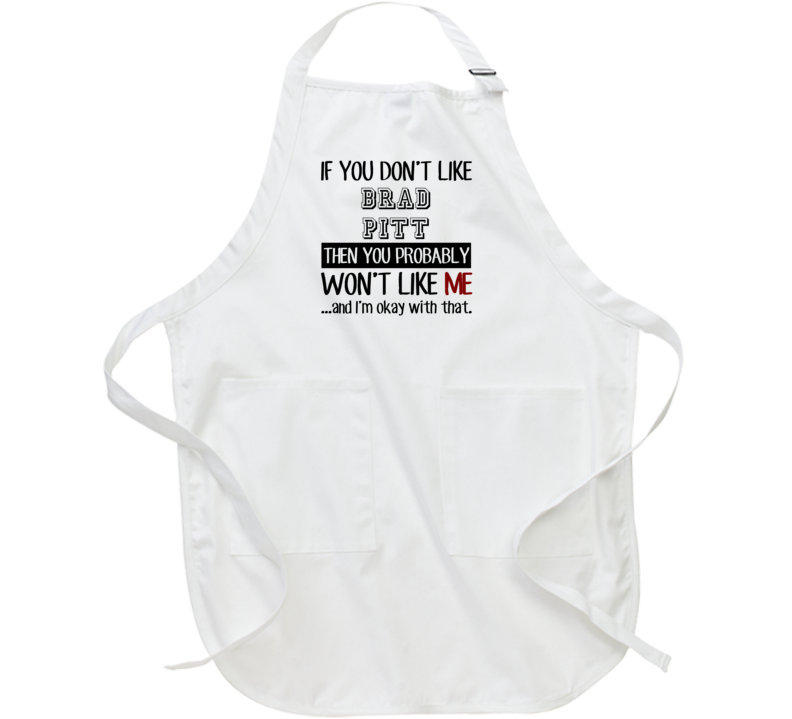If You Dont Like Brad Pitt Funny Fan Celebrity Apron If You Dont Like Brad Pitt Funny Fan Celebrity Apron
