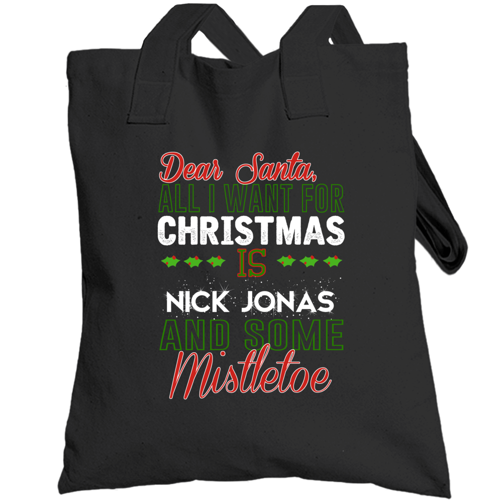 Dear Santa All I Need Is Nick Jonas And Mistletoe Christmas Totebag Dear Santa All I Need Is Nick Jonas And Mistletoe Christmas Totebag