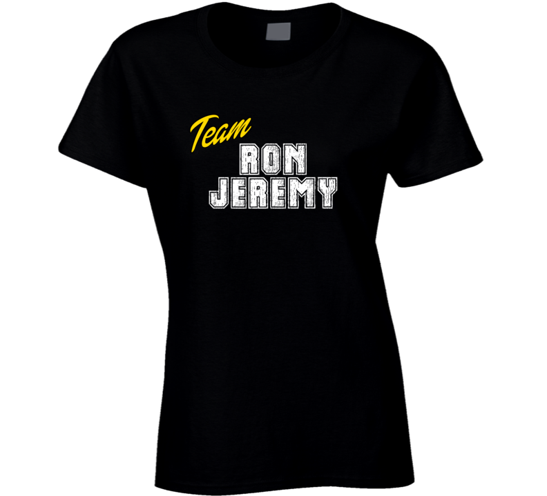 Team Ron Jeremy Celebrity Ladies T Shirt Team Ron Jeremy Celebrity Ladies T Shirt