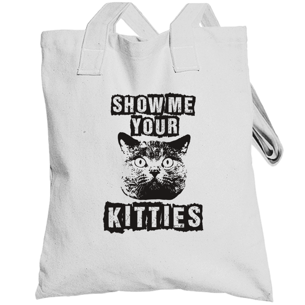 Show Me Your Kitties Hilarious Parody Funny Cat Totebag Show Me Your Kitties Hilarious Parody Funny Cat Totebag