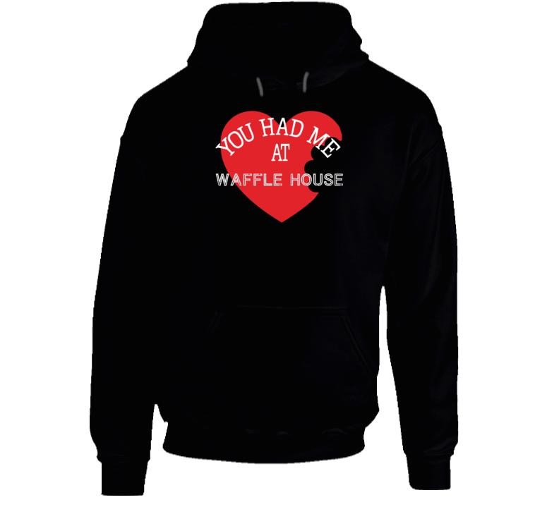 You Had Me At Waffle House Funny Favorite Food Hoodie