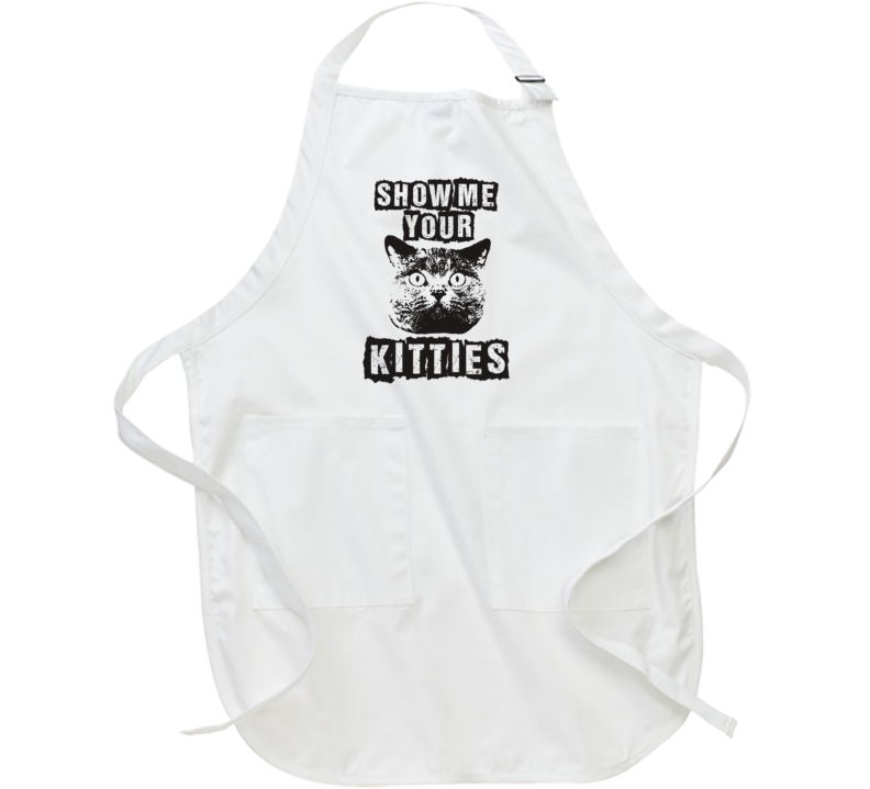 Show Me Your Kitties Hilarious Parody Funny Cat Apron Show Me Your Kitties Hilarious Parody Funny Cat Apron