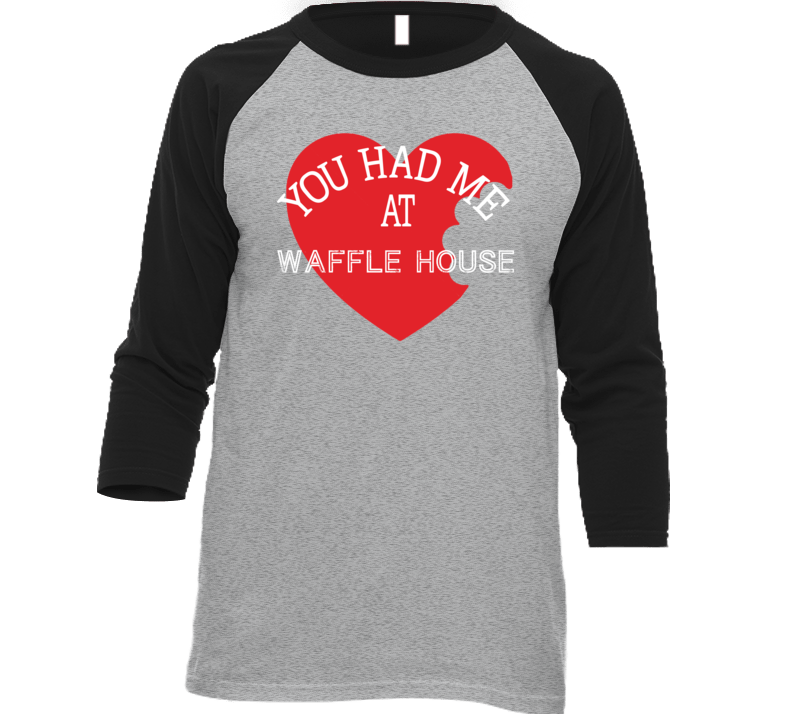 You Had Me At Waffle House Funny Favorite Food T Shirt You Had Me At Waffle House Funny Favorite Food T Shirt
