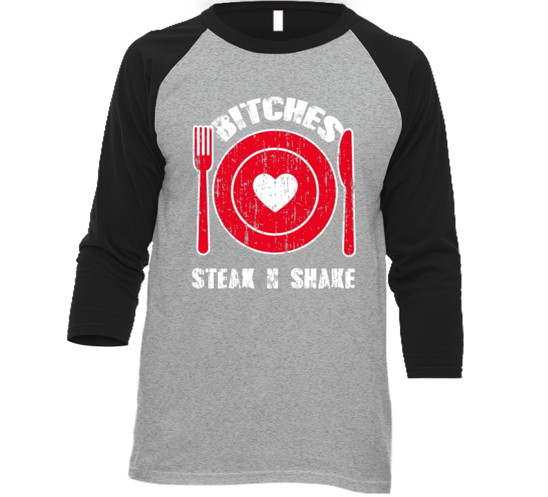 Bitches Love Steak N Shake Funny Favorite Food T Shirt Bitches Love Steak N Shake Funny Favorite Food T Shirt
