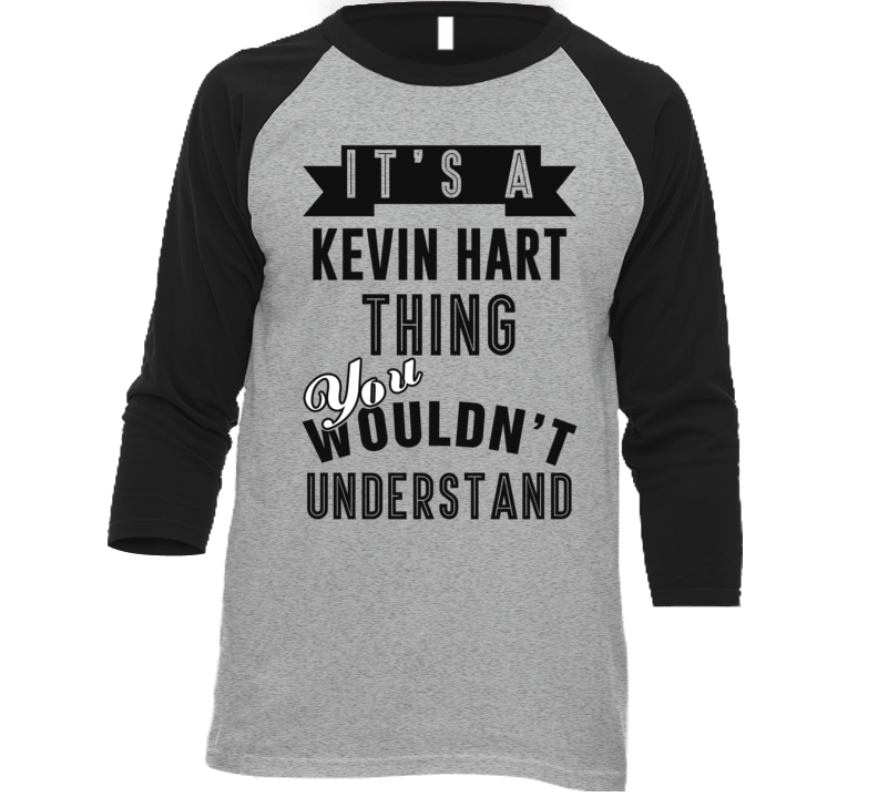 Its A Kevin Hart Thing Fan Funny T Shirt Its A Kevin Hart Thing Fan Funny T Shirt