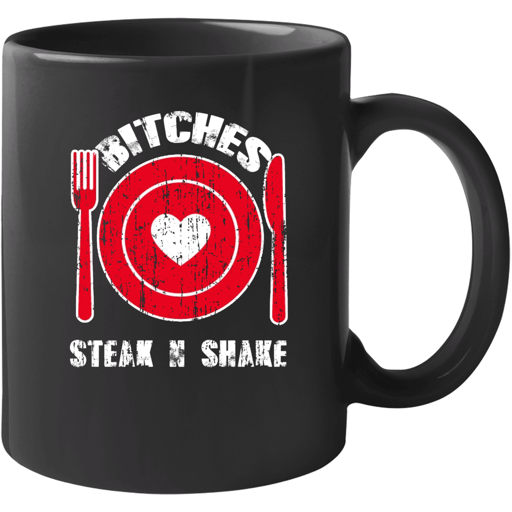 Bitches Love Steak N Shake Funny Favorite Food Mug Bitches Love Steak N Shake Funny Favorite Food Mug