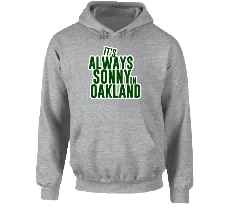 Its Always Sonny In Oakland Sonny Gray Baseball Sports Hoodie Its Always Sonny In Oakland Sonny Gray Baseball Sports Hoodie