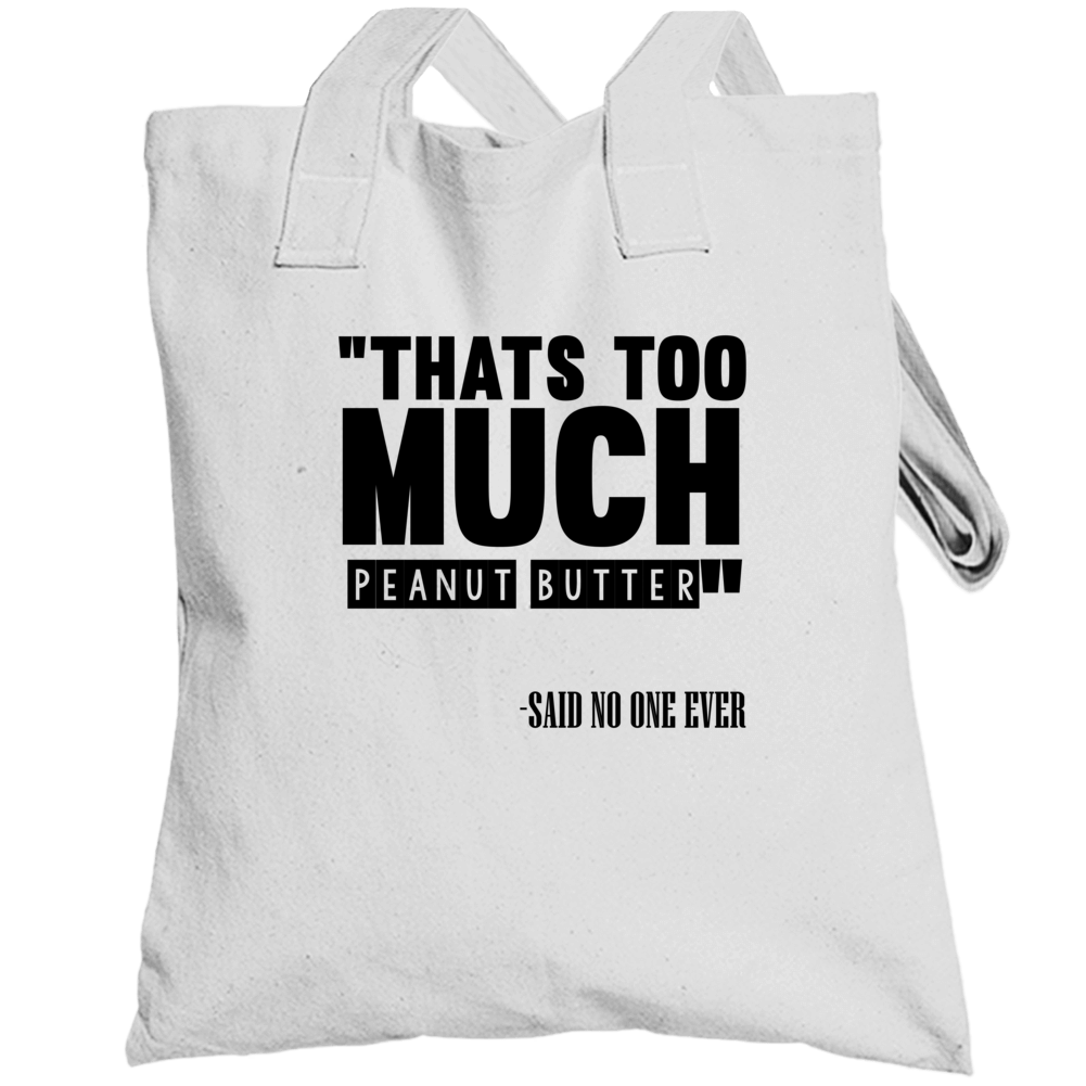 Thats Too Much Peanut Butter Said No One Ever Funny Totebag Thats Too Much Peanut Butter Said No One Ever Funny Totebag