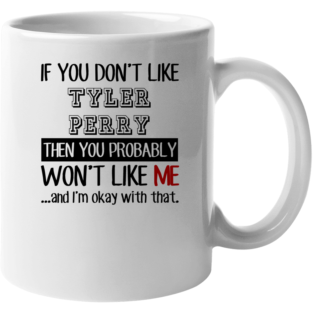 If You Dont Like Tyler Perry Funny Fan Celebrity Mug