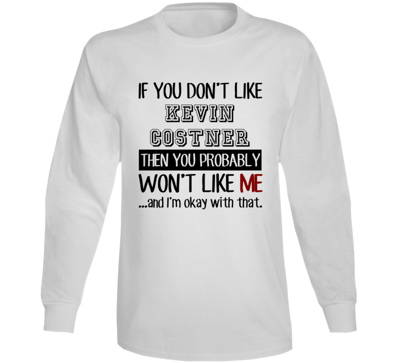 If You Dont Like Kevin Costner Funny Fan Celebrity Long Sleeve
