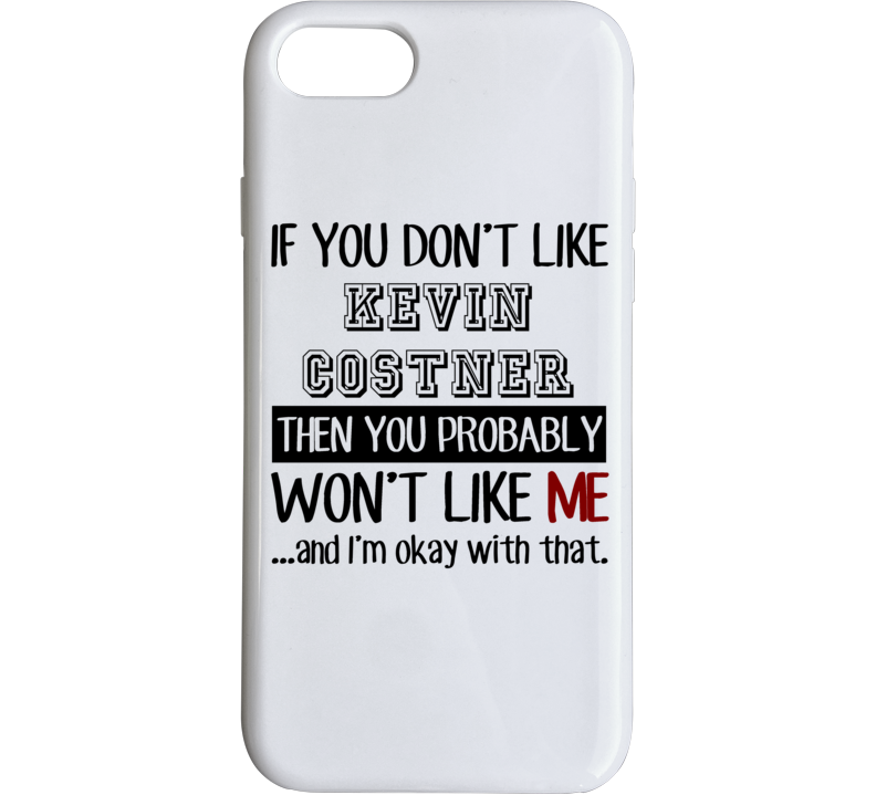 If You Dont Like Kevin Costner Funny Fan Celebrity Phone Case If You Dont Like Kevin Costner Funny Fan Celebrity Phone Case