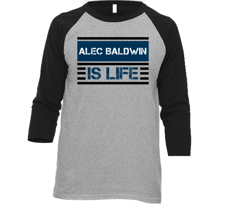 Alec Baldwin Is Life Funny Fan Celebrity T Shirt