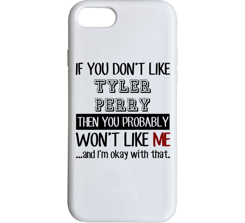 If You Dont Like Tyler Perry Funny Fan Celebrity Phone Case