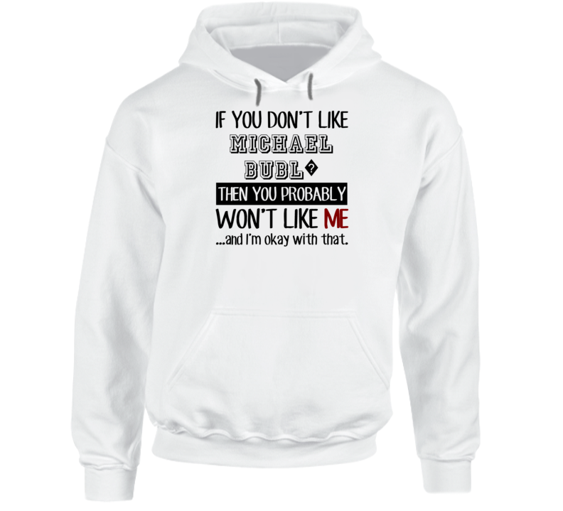 If You Dont Like Michael Bubl? Funny Fan Celebrity Hoodie