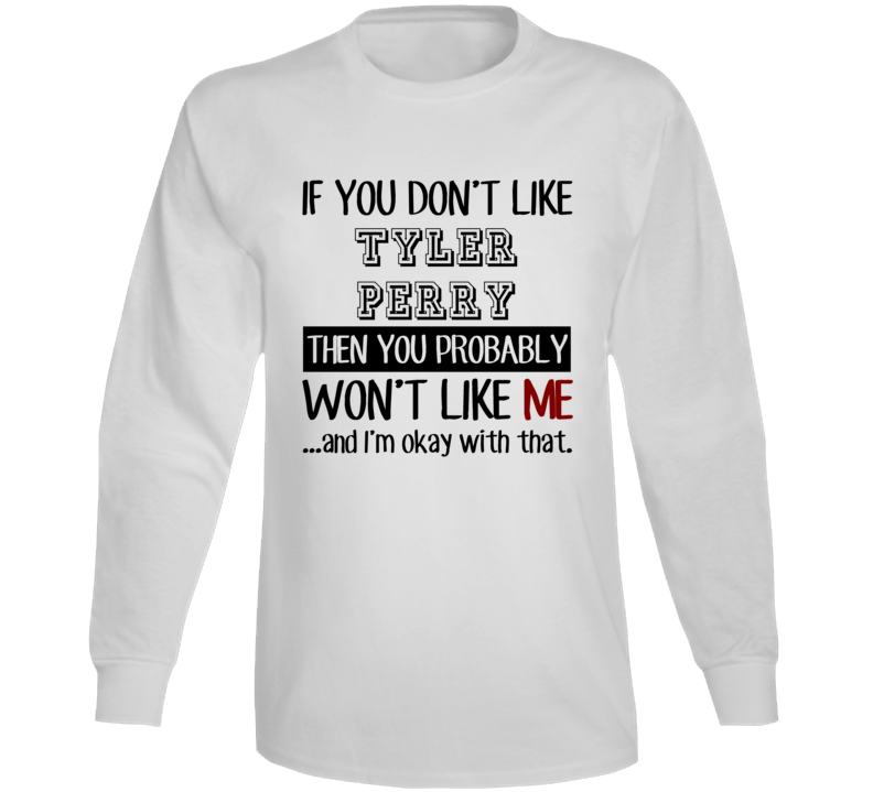 If You Dont Like Tyler Perry Funny Fan Celebrity Long Sleeve