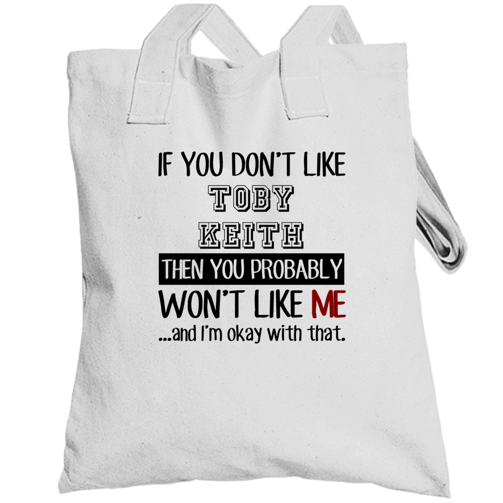 If You Dont Like Toby Keith Funny Fan Celebrity Totebag If You Dont Like Toby Keith Funny Fan Celebrity Totebag