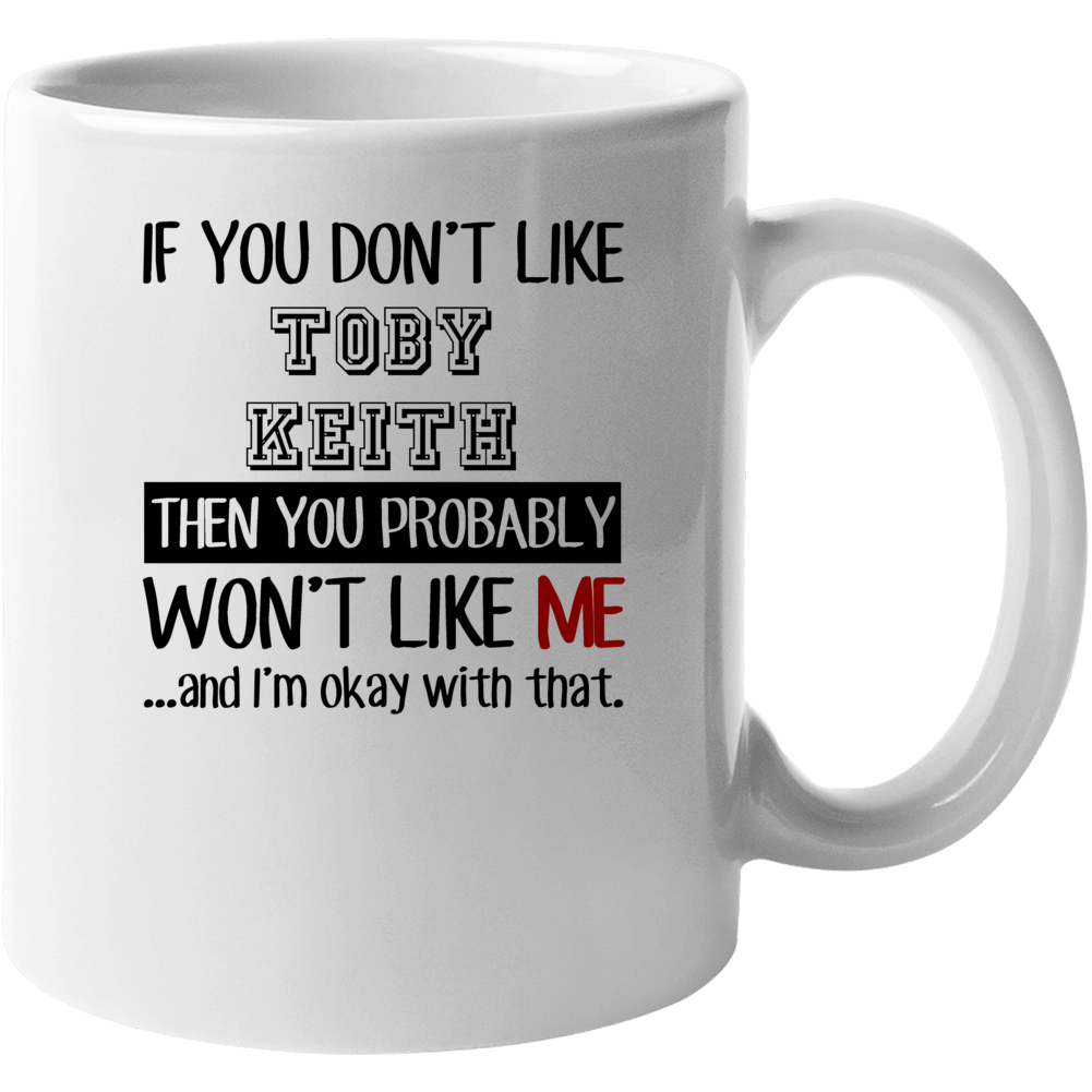 If You Dont Like Toby Keith Funny Fan Celebrity Mug If You Dont Like Toby Keith Funny Fan Celebrity Mug