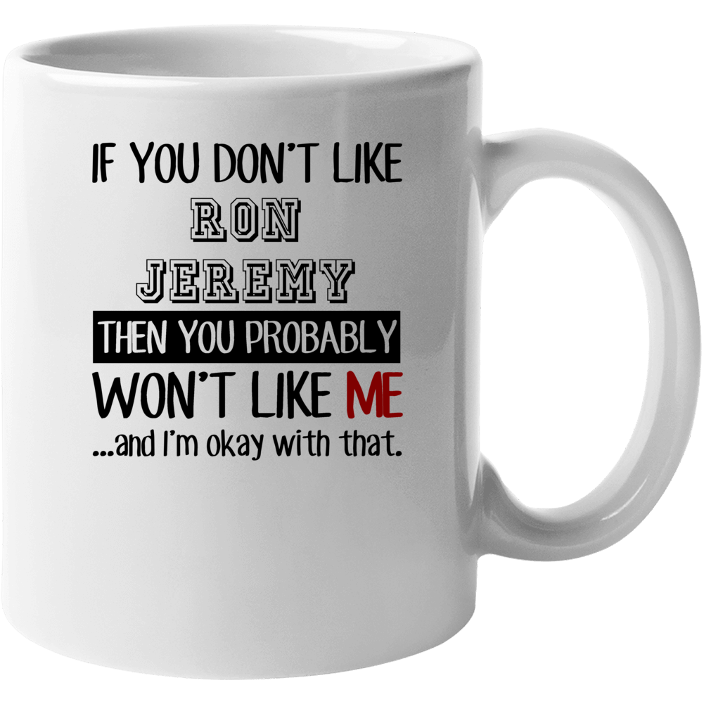 If You Dont Like Ron Jeremy Funny Fan Celebrity Mug