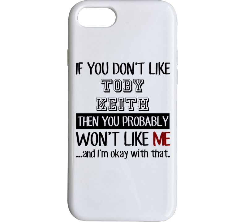 If You Dont Like Toby Keith Funny Fan Celebrity Phone Case If You Dont Like Toby Keith Funny Fan Celebrity Phone Case