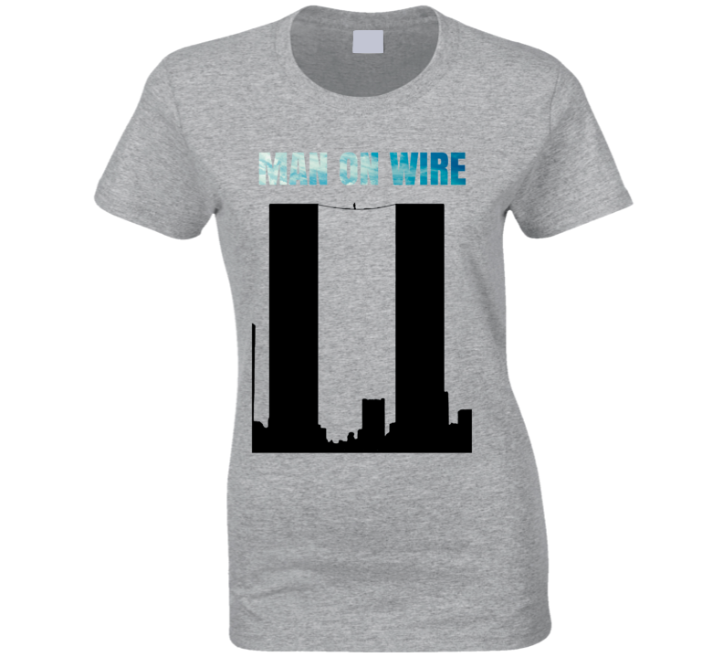 Man On Wire Philippe Petit Movie Ladies T Shirt Man On Wire Philippe Petit Movie Ladies T Shirt