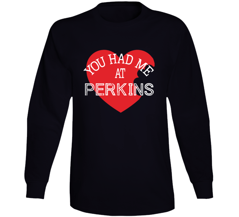 You Had Me At Perkins Funny Favorite Food Long Sleeve