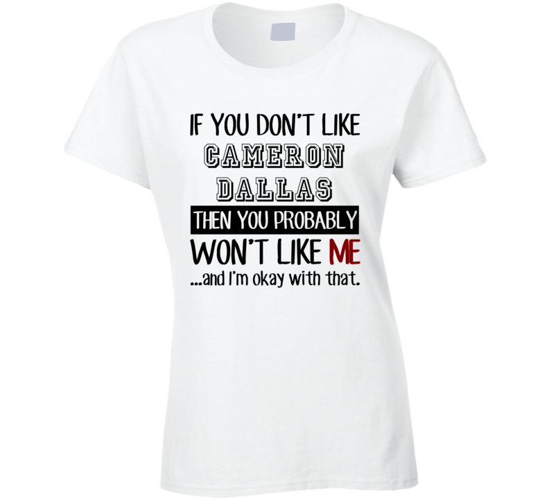 If You Dont Like Cameron Dallas Funny Fan Celebrity Ladies T Shirt