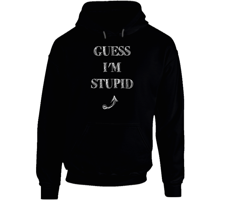 Guess Im Stupid Arrow Pointing Up Funny Party Matching Hoodie Guess Im Stupid Arrow Pointing Up Funny Party Matching Hoodie