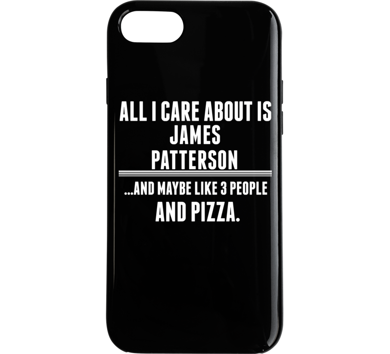 All I Care About Is James Patterson Funny Celebrity Phone Case All I Care About Is James Patterson Funny Celebrity Phone Case