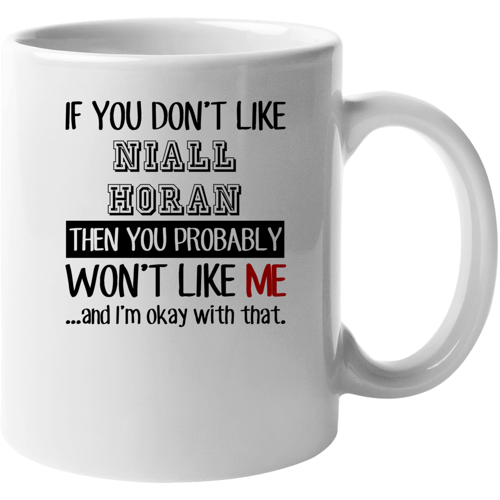 If You Dont Like Niall Horan Funny Fan Celebrity Mug