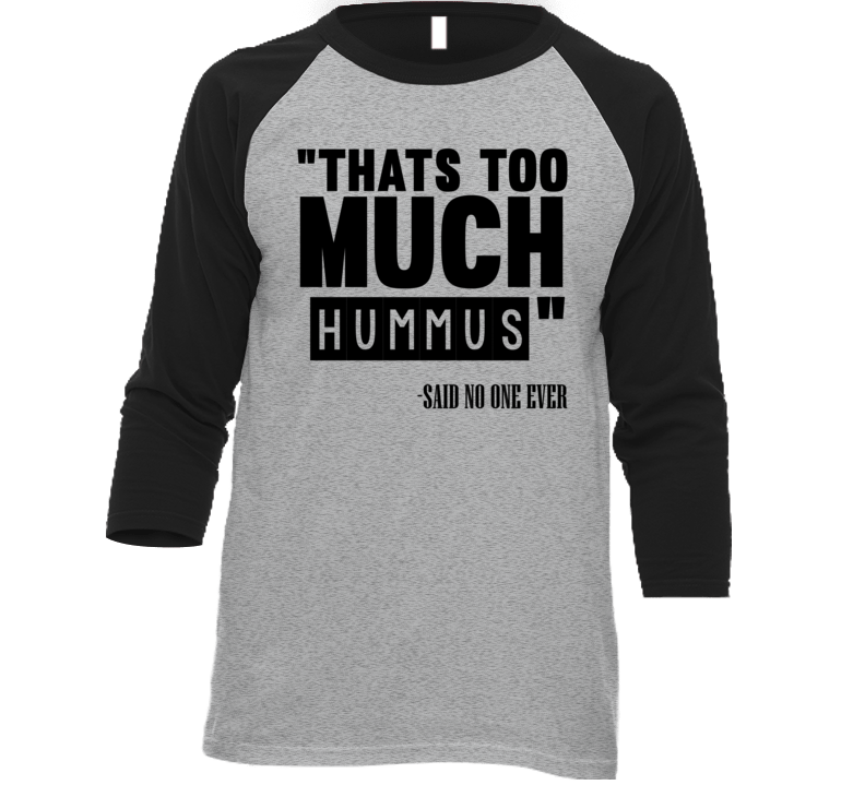 Thats Too Much Hummus Said No One Ever Funny T Shirt