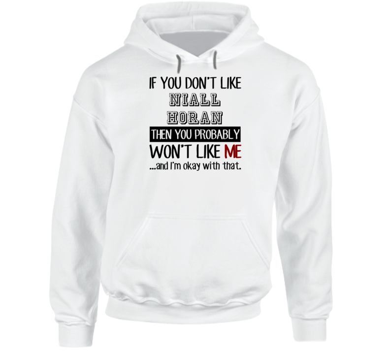 If You Dont Like Niall Horan Funny Fan Celebrity Hoodie If You Dont Like Niall Horan Funny Fan Celebrity Hoodie