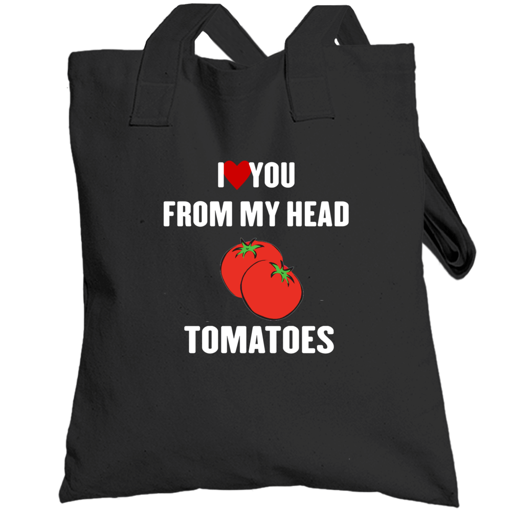 I Love You From My Head Tomatoes White Version Totebag