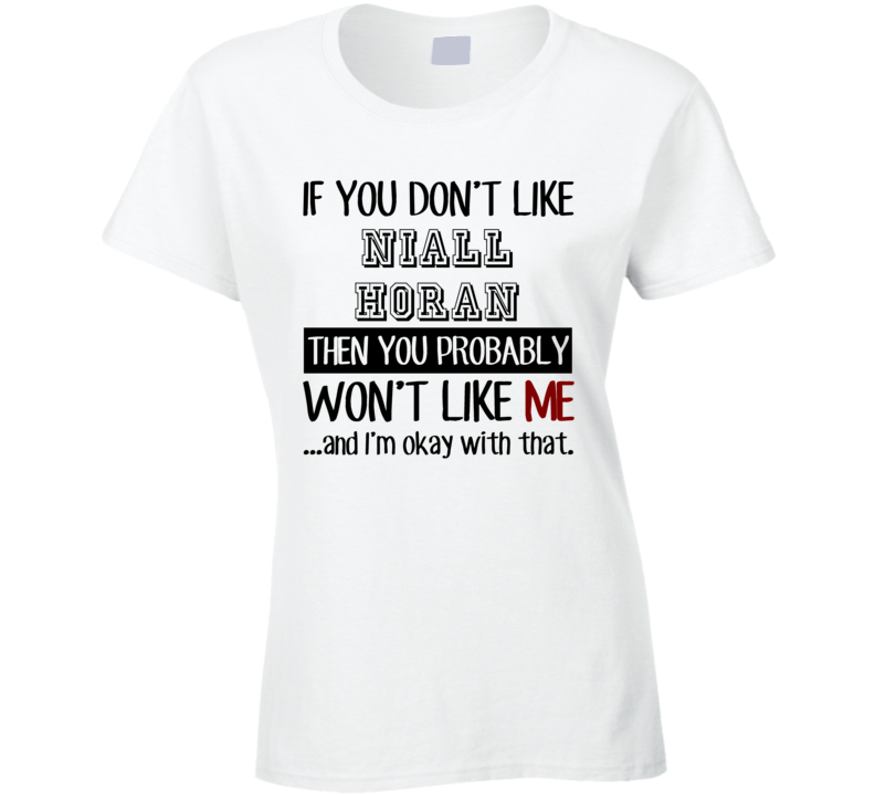 If You Dont Like Niall Horan Funny Fan Celebrity Ladies T Shirt If You Dont Like Niall Horan Funny Fan Celebrity Ladies T Shirt