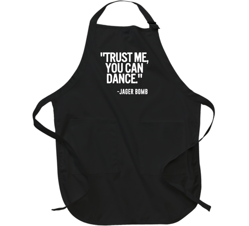 Jager Bomb Shooter Trust Me You Can Dance Funny Alcohol Party Apron